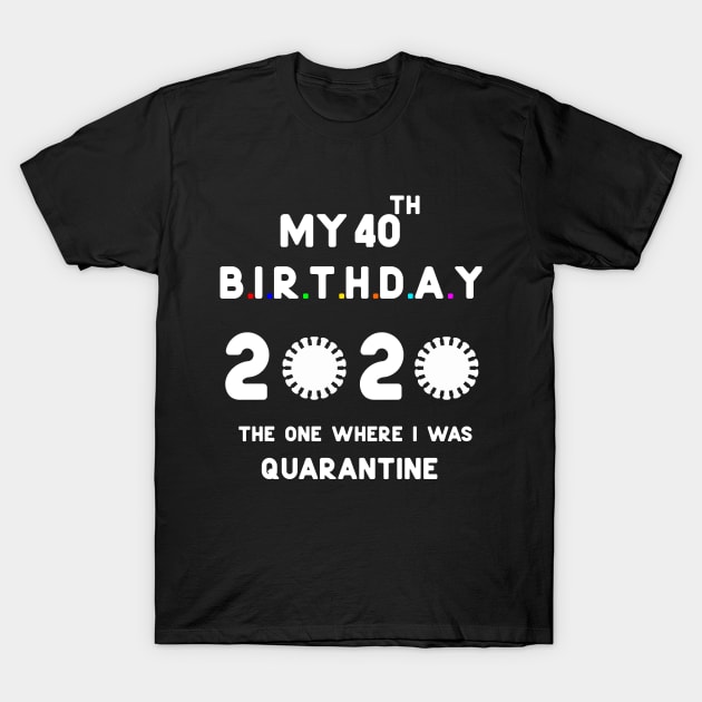 40th quarantine birthday 2020 gifts T-Shirt by Hussein@Hussein